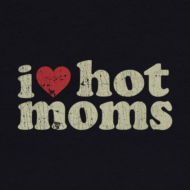 VINTAGE-  I LOVE HOT MOMS by maskangkung